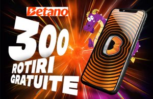 Betano 300 rotiri fără depunere